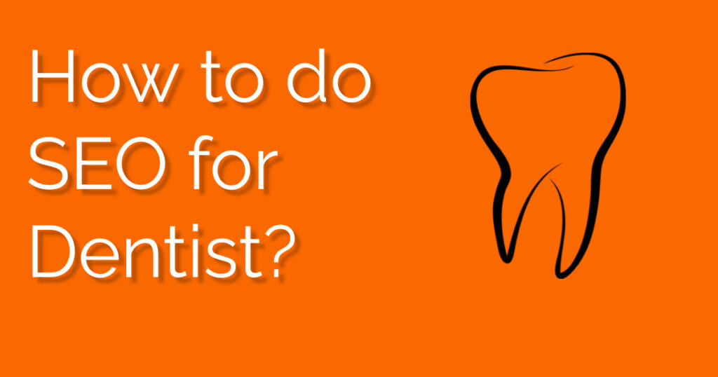 Why Dentist Needs SEO and How to do Dentist SEO?