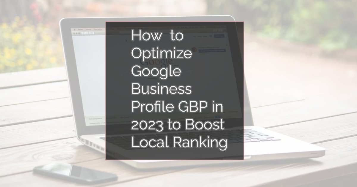 How to Optimize Google Business Profile GBP in 2023 to Boost Local Ranking